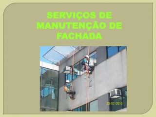 SERVIÇOS DE
MANUTENÇÃO DE
FACHADA

 