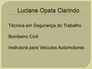 Técnica

em Segurança do Trabalho

Bombeiro

Civil

Instrutora

para Veículos Automotores

 