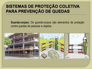 Guarda-corpos: Os guarda-corpos são elementos de proteção
contra quedas de pessoas e objetos.

 