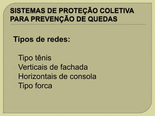 Tipos de redes:
 Tipo

tênis
 Verticais de fachada
 Horizontais de consola
 Tipo forca

 