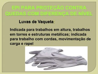 EPI PARA PROTEÇÃO CONTRA
QUEDAS COM DIFERENÇA DE NÍVEL
Indicada para trabalhos em altura, trabalhos
em torres e estruturas metálicas; indicada
para trabalho com cordas, movimentação de
carga e rapel

 