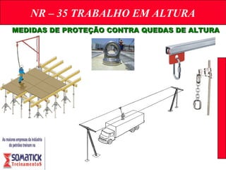 NR – 35 TRABALHO EM ALTURA
MEDIDAS DE PROTEÇÃO CONTRA QUEDAS DE ALTURAMEDIDAS DE PROTEÇÃO CONTRA QUEDAS DE ALTURA
 