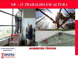 NR – 33 ESPAÇO CONFINADONR – 35 TRABALHO EM ALTURA
ACIDENTES TÍPICOSACIDENTES TÍPICOS
 