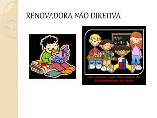RENOVADORA NÃO DIRETIVA
 