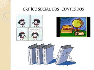 CRITÍCO SOCIAL DOS CONTEÚDOS
 
