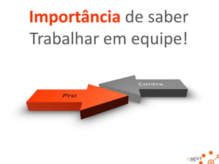 Se Gostarem...
• Recomendará você

• Querem você por perto
• Te ajudaram a crescer

• Te Ajudará a melhorar
• ...

 