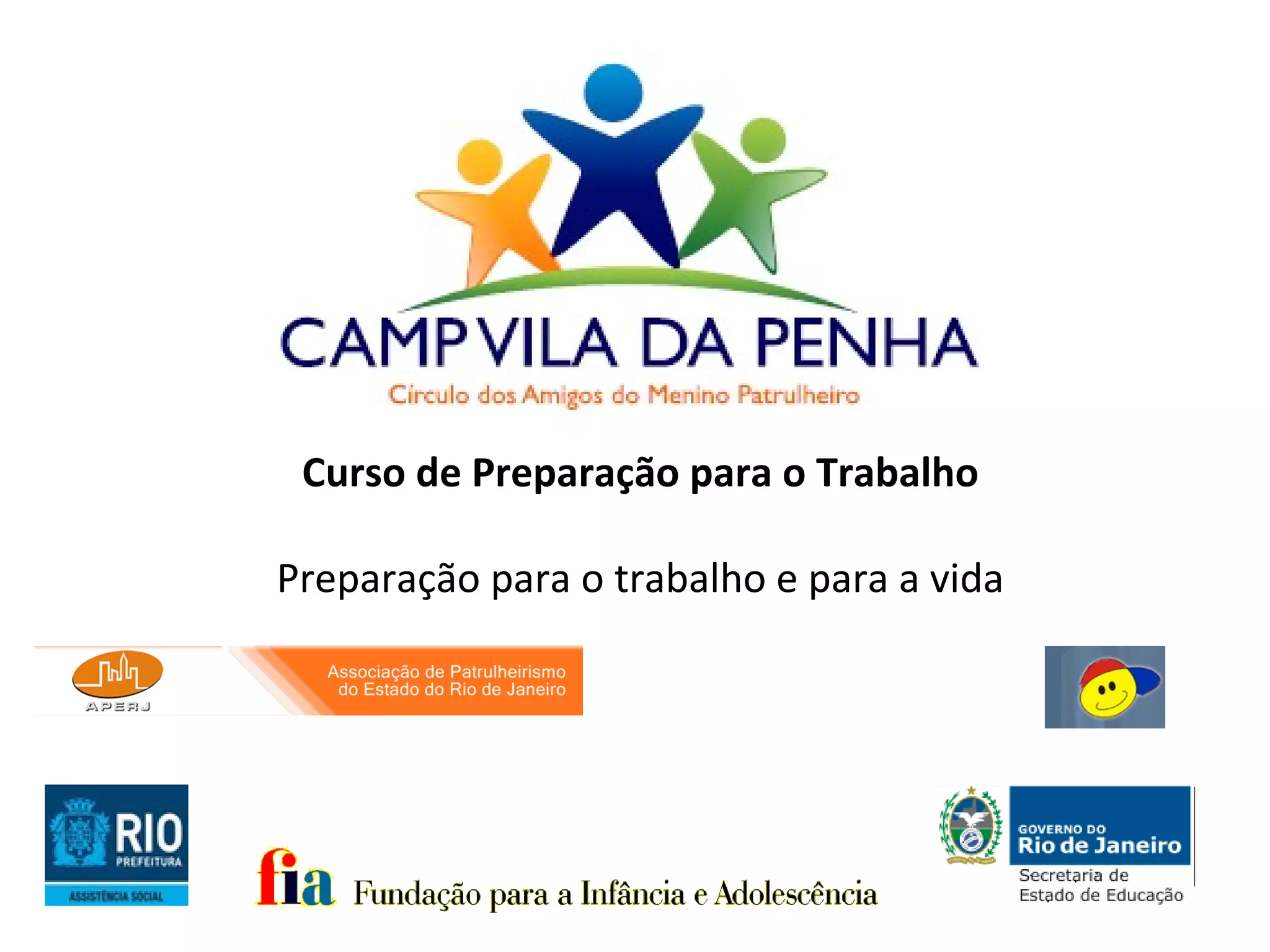 Curso de Preparação para o Trabalho

Preparação para o trabalho e para a vida
 