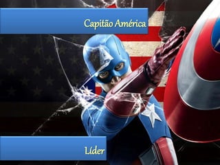 Capitão América 
Líder 
 