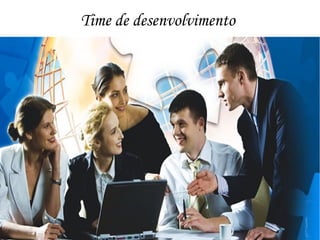 Time de desenvolvimento
 