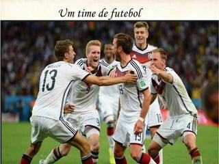 Um time de futebol
 