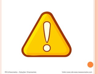 RS & Associados – Soluções Empresariais Visite nosso site:www.rseassociados.com
 