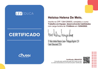 Heloisa Helena De Melo,
inscrito no CPF 13841290655, completou o curso
Trabalho em Equipe: desenvolvendo habilidades
com carga horária de 11h40min em 12/04/2022.
Certificado: 8RIehtFlO5
 