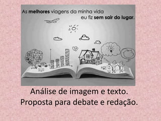 Análise de imagem e texto.
Proposta para debate e redação.
 