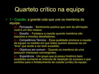 em grupo, tende a cooperar até o ponto de muita exigência