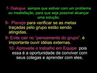 TRABALHAR ADEQUADAMENTE AS PESSOAS CHAVE DE UMA ORGANIZAÇÃO: COLABORADORES11 – 0:40:00 – 0:60:00Qual o objetivo desta equipe?Atitude se aplica a tudo na vida;Atitude cheira mal o coração está errado;Desisti quando pode ir além;Errar antes de começar;Motivando UM;O líder motiva a equipe;O lÍder ganha, a equipe ganha;PESSOAS SÃO MUDADAS PELA INFLUÊNCIA DO LÍDER DA EQUIPE.