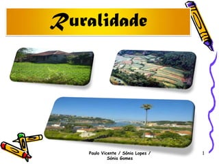 Ruralidade Paulo Vicente / Sónia Lopes / Sónia Gomes 1 