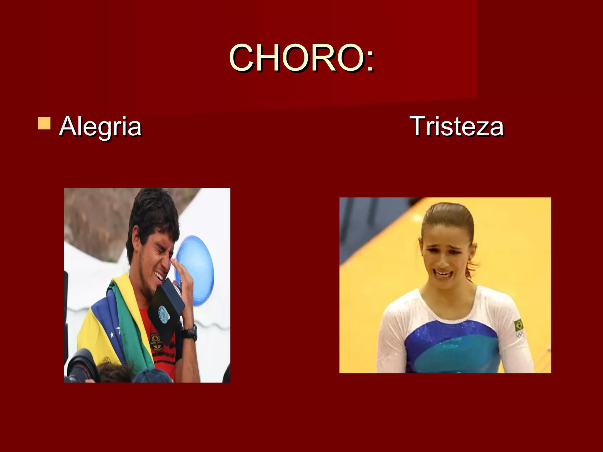 CHORO:CHORO:
Alegria TristezaAlegria Tristeza