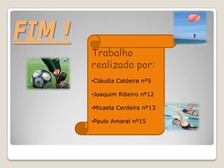 Fim ! Trabalho realizado por:Cláudia Caldeira nº5