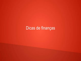 Dicas de finanças
 