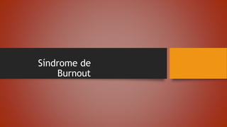 Síndrome de
Burnout
 
