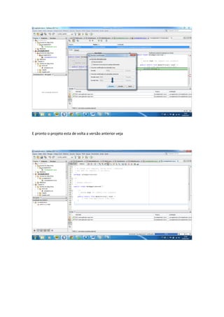 Na tela que abrir clique em reverter




E pronto o projeto esta de volta a versão anterior veja
 