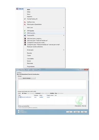 17- Verifique que a pasta deverá ficar como a imagem abaixo:



18- Clique botão direito em cima do arquivo Teste de Versões ->SVN Commit...
 