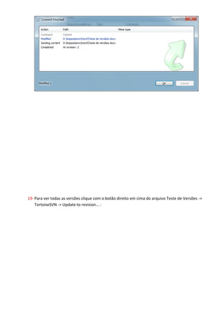19- Para ver todas as versões clique com o botão direito em cima do arquivo Teste de Versões -
    >TortoiseSVN ->Update torevision...:
 