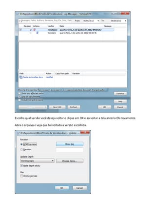Escolha qual versão você deseja voltar e clique em OK e ao voltar a tela anterio Ok novamente.

Abra o arquivo e veja que foi voltada a versão escolhida.
 