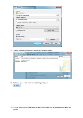 9- Digite o diretório que foi mostrado no passo 6. E preencha os outros campos conforme a
   imagem abaixo.




10- Quando completar o checkout aparecer a imagem abaixo:
 