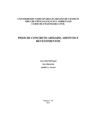 UNIVERSIDADE COMUNITÁRIA DA REGIÃO DE CHAPECÓ
ÁREA DE CIÊNCIAS EXATAS E AMBIENTAIS
CURSO DE ENGENHARIA CIVIL
PISOS DE CONC...