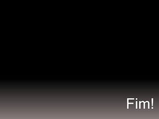 Fim! 