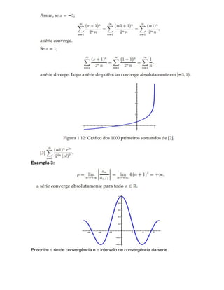 Exemplo 3: 
Encontre o rio de convergência e o intervalo de convergência da serie. 
 