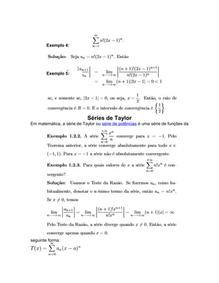 Séries de Taylor 
Exemplo 4: 
Exemplo 5: 
Em matemática, a série de Taylor ou série de potências é uma série de funções da 
seguinte forma: 
 