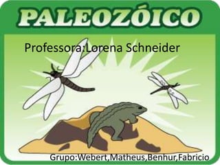 Professora:Lorena Schneider
Grupo:Webert,Matheus,Benhur,Fabricio
 