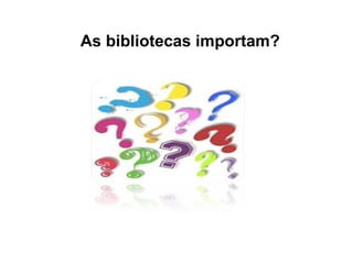 As bibliotecas importam? 