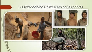 • Escravidão na China e em países pobres
 