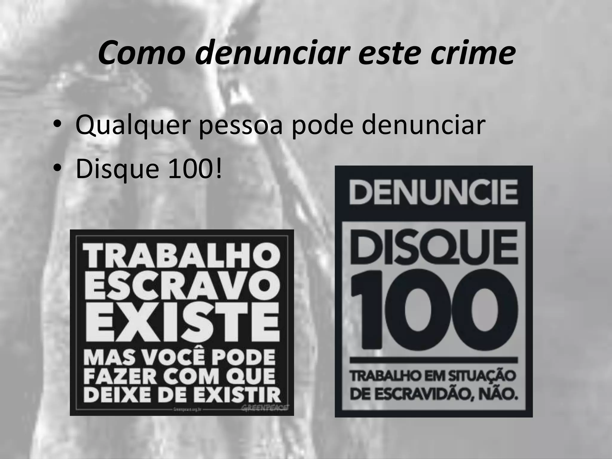 Como denunciar este crime
• Qualquer pessoa pode denunciar
• Disque 100!
 
