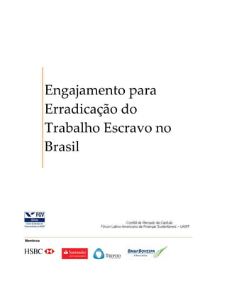 Engajamento para
          Erradicação do
          Trabalho Escravo no
          Brasil




Membros
 