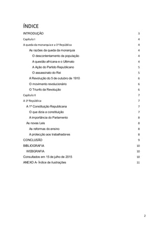 2
ÍNDICE
INTRODUÇÃO 3
Capítulo I 4
A queda da monarquiae a 1ª República 4
As razões da queda da monarquia 4
O descontentam...