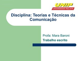 Disciplina: Teorias e Técnicas da Comunicação Profa: Mara Baroni Trabalho escrito 