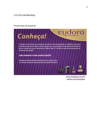 22




3.2.2.6 E-mail Marketing




Primeira fase da campanha
 
