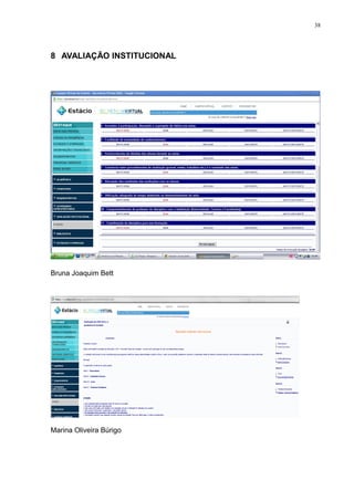 38




8 AVALIAÇÃO INSTITUCIONAL




Bruna Joaquim Bett




Marina Oliveira Búrigo
 