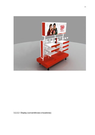 11




3.2.2.2 Display (conveniências e locadoras)
 