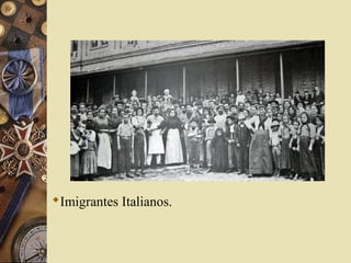 Imigrantes Italianos.
 