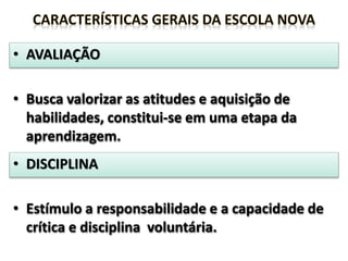 • AVALIAÇÃO
• Busca valorizar as atitudes e aquisição de
habilidades, constitui-se em uma etapa da
aprendizagem.
• DISCIPLINA
• Estímulo a responsabilidade e a capacidade de
crítica e disciplina voluntária.
 