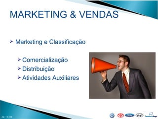 MARKETING & VENDAS 22/11/09 Marketing e Classificação Comercialização Distribuição Atividades Auxiliares 