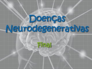 Doenças Neurodegenerativas Final 