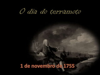 O dia do terramoto1 de novembro de 1755