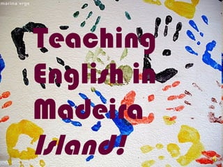 Teaching English in Madeira  Island! 