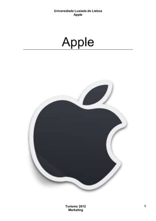 Universidade Lusíada de Lisboa
Apple
Turismo 2012
Marketing
1
Apple
 